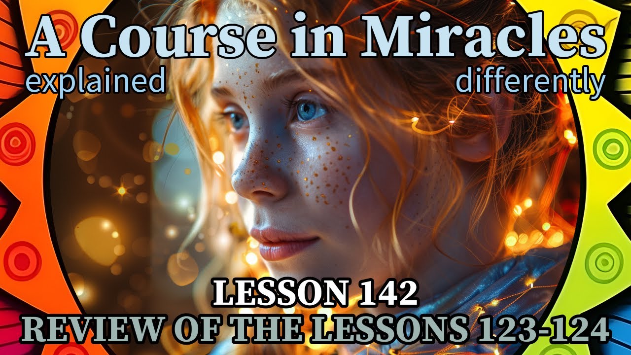 L142: Review of the lessons 123-124 [A Course in Miracles, explained ...