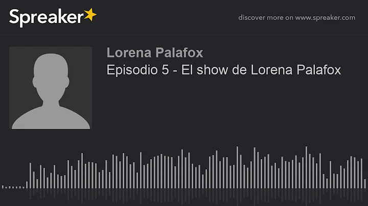 Episodio 5 - El show de Lorena Palafox (hecho con ...