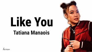 Tatiana Manaois - Like You (lyrics)