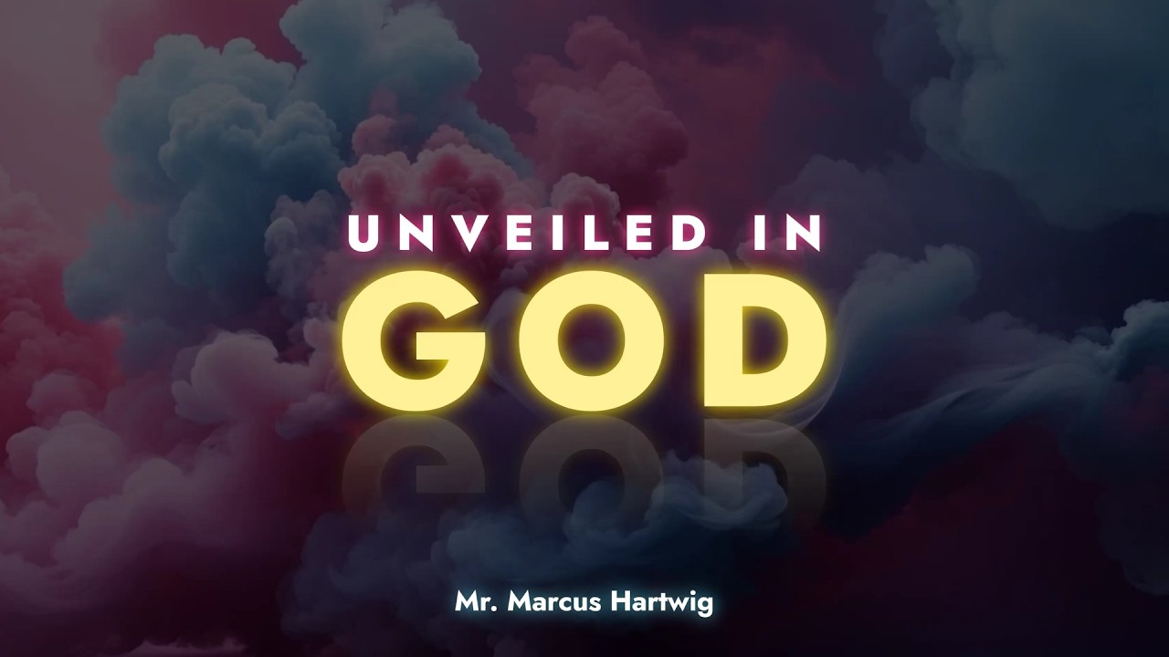 Unveiled in God | Mr. Marcus Hartwig