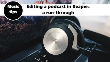 Editing a podcast in Reaper: a run-through