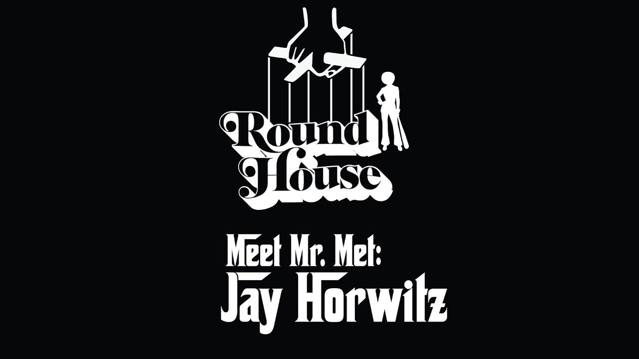 ROUNDHOUSE: Meet Mr. Met: Jay Horwitz - YouTube