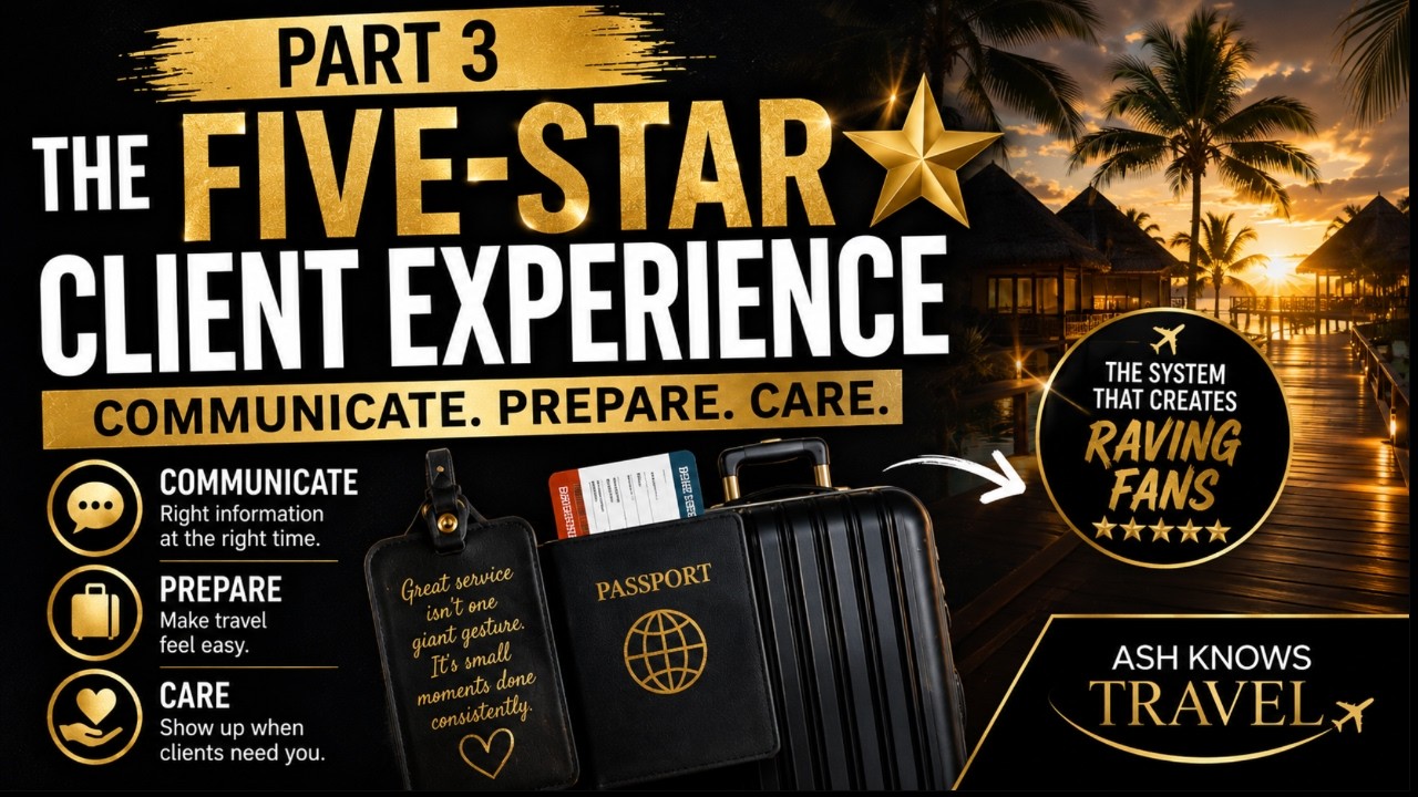 The 5-Star Client Experience ⭐ | Travel Agent Masterclass Part 3