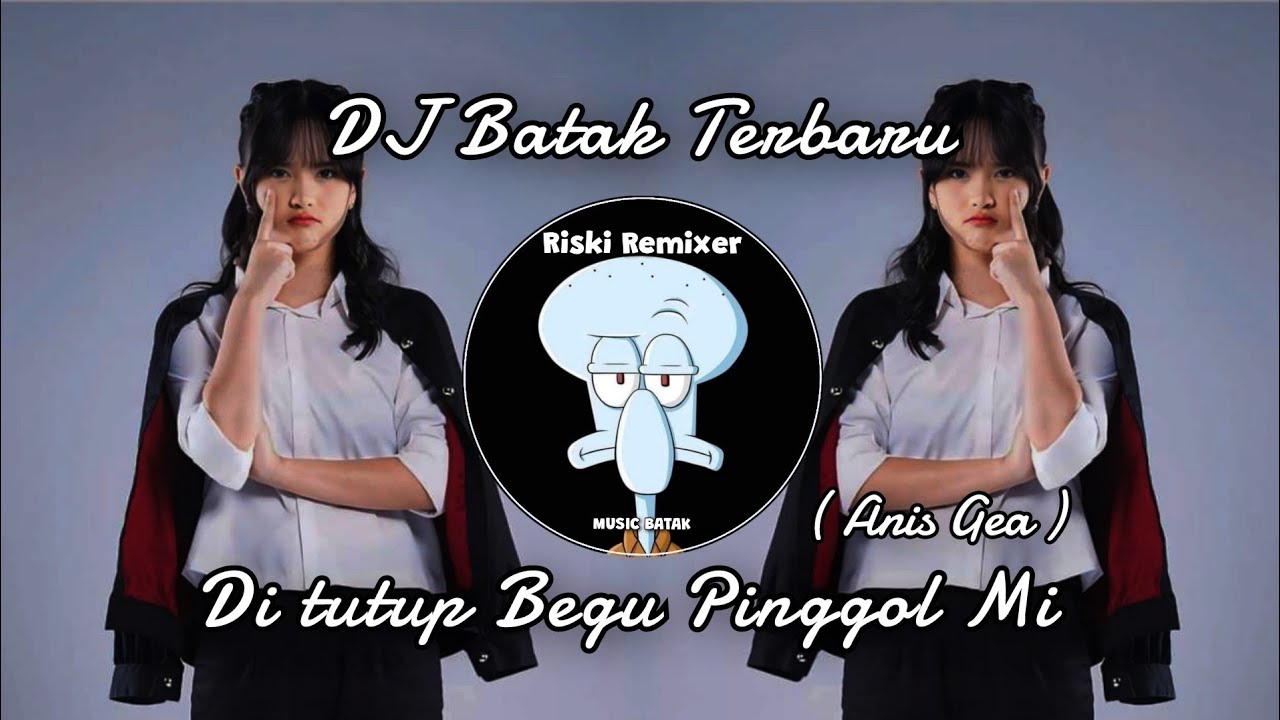 DI TUTUP BEGU PINGGOL MI ~ (Anis Gea) || Dj Batak Remix Terbaru 2024