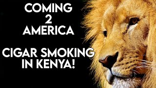 Coming 2 America - Cigar Smoking In Kenya