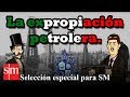 La expropiación petrolera - Bully Magnets - Historia Documental