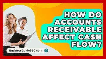 How Do Accounts Receivable Affect Cash Flow? - BusinessGuide360.com