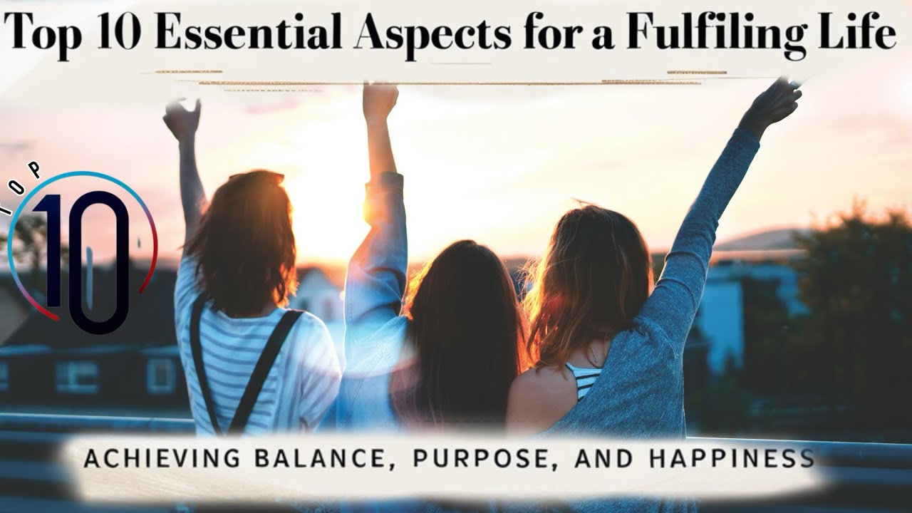 Top 10 Essential Aspects for a Fulfilling Life: Achieving Balance ...