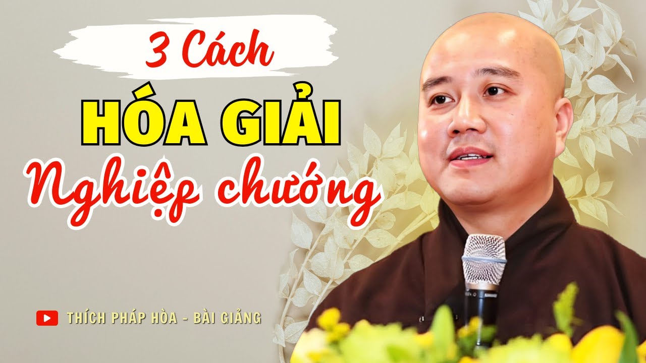 Cách Để Biết Nghiệp Của Mình Mà Chuyển Hóa - Pháp Thoại Thầy Thích Pháp Hoà