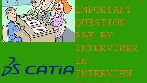 CATIA MOST IMPORTANT INTERVIEW QUESTIONS  WITH ANSWER by Navdeep Mehta