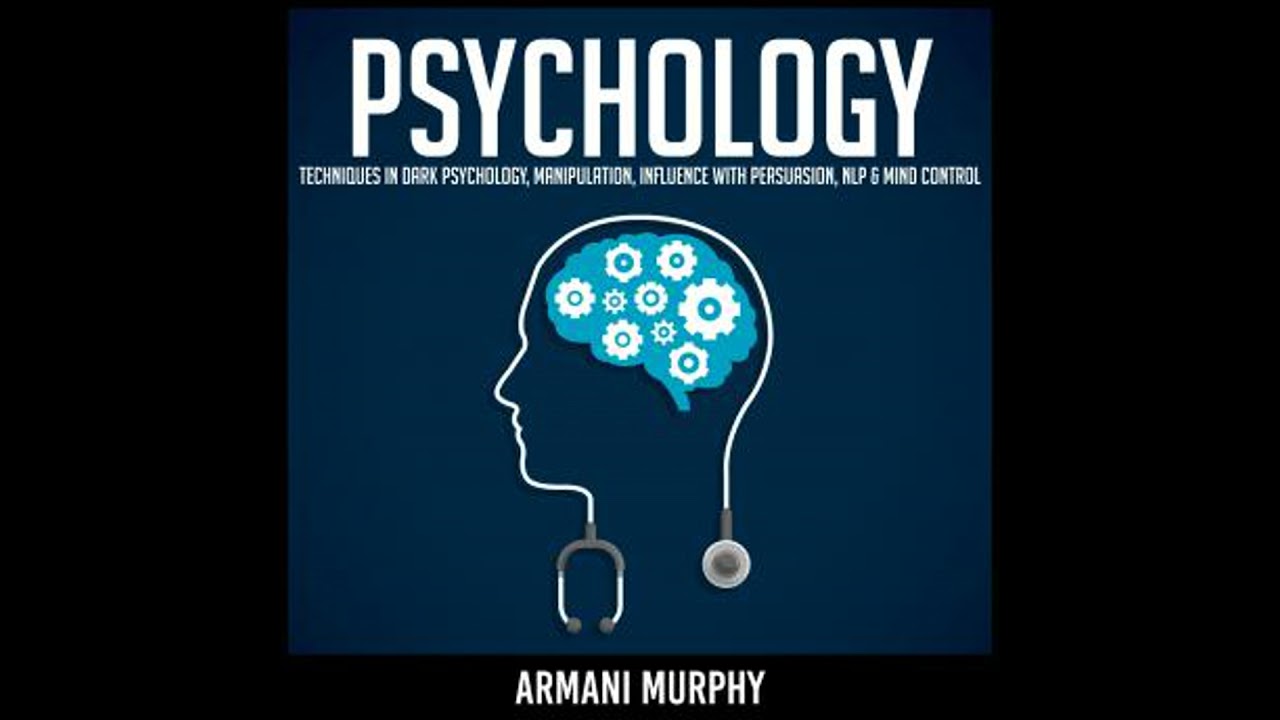 Psychology: Techniques in Dark Psychology, Manipulation, Influence with Persuasion, NLP & Mind