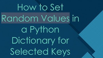 How to Set Random Values in a Python Dictionary for Selected Keys