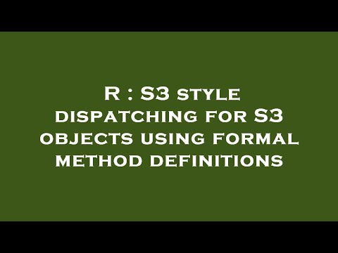 R : S3 style dispatching for S3 objects using formal method definitions