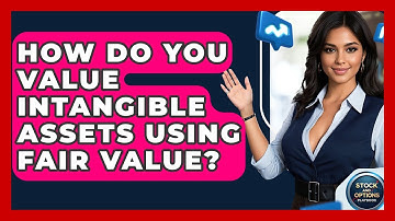 How Do You Value Intangible Assets Using Fair Value? - Stock and Options Playbook