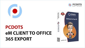 Best Way to Migarte eM Client to Office 365