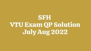 SFH VTU QP Solution Exam - July Aug 2022