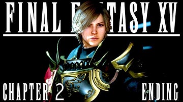 Final Fantasy XV (15) Gameplay Walkthrough | Chapter 2: No Turning Back - Part 2 ENDING [FFXV]