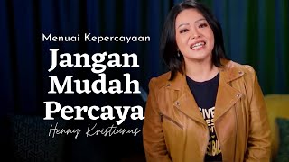 Jangan Mudah Percaya - Henny Kristianus