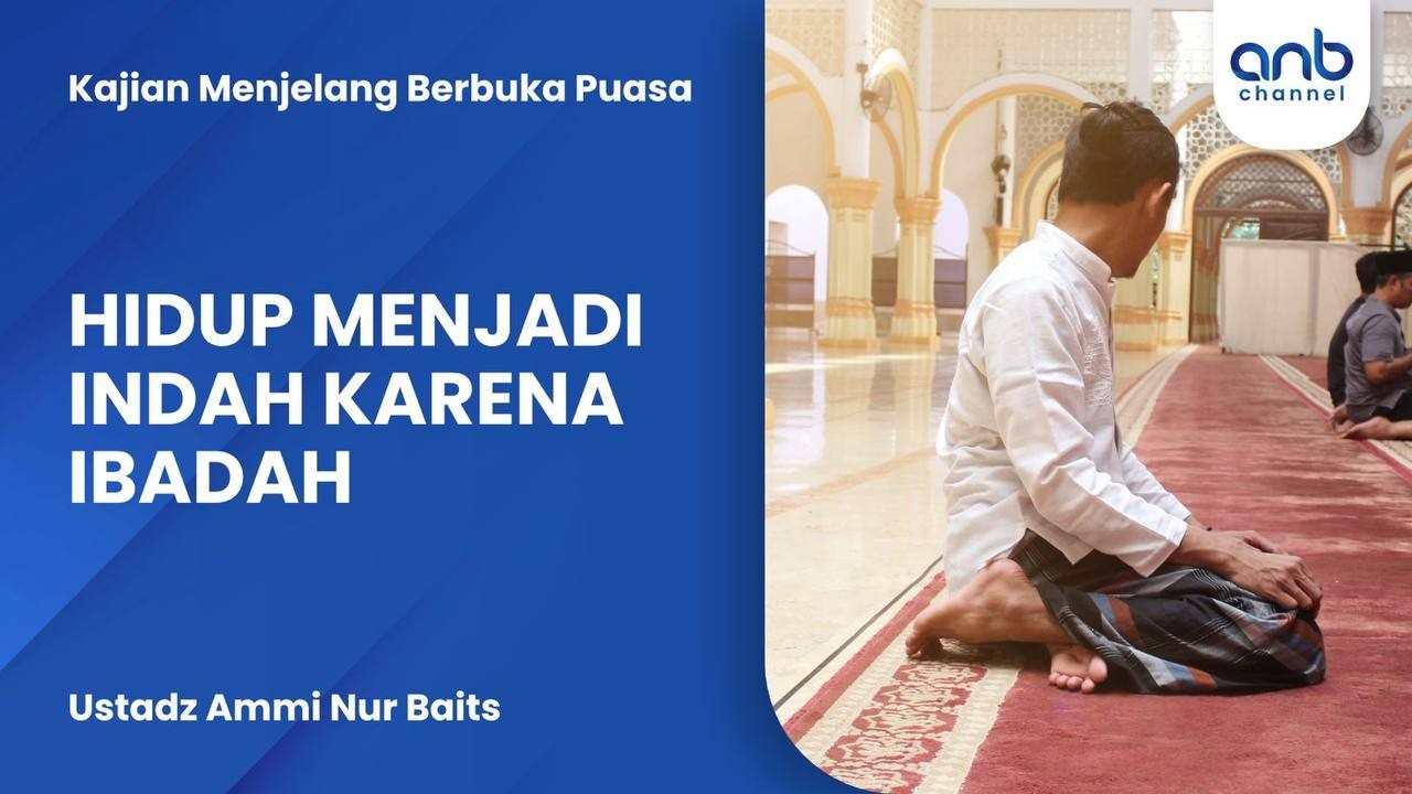 Hidup Menjadi Indah Karena Ibadah | Ustadz Ammi Nur Baits