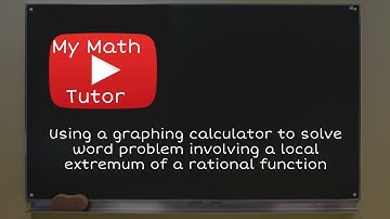 Using a graphing calculator to solve word problem involving a local extremum of a rational function