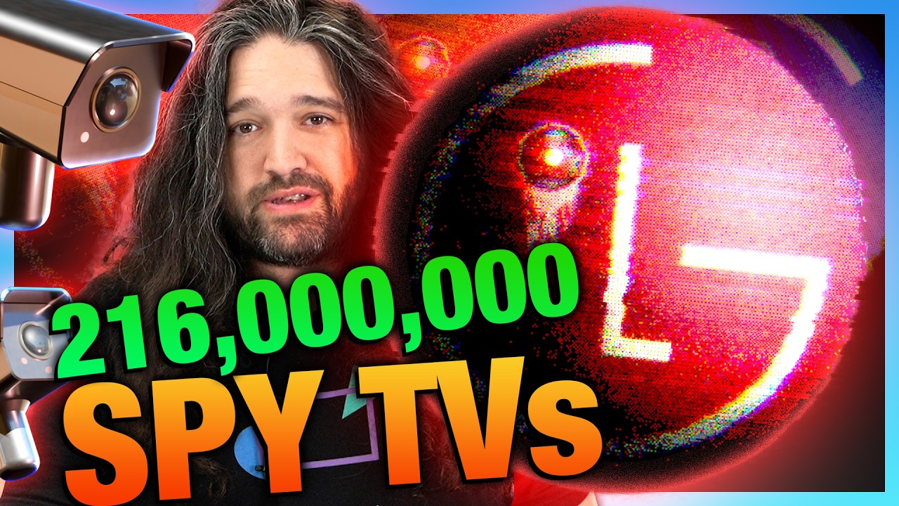 216,000,000 Spy TVs | The LG Smart TV Problem