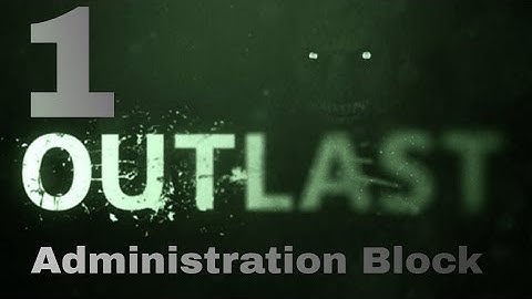 Outlast Chapter 1: Administration Block Gameplay Walkthrough Part 1 