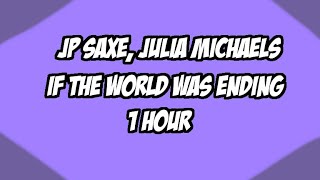 JP Saxe, Julia Michaels - If The World Was Ending 1 Hour