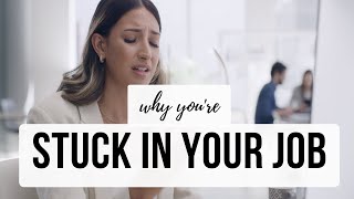 Why You&#39;re Stuck In Your Job (In Less Than 5 Minutes)