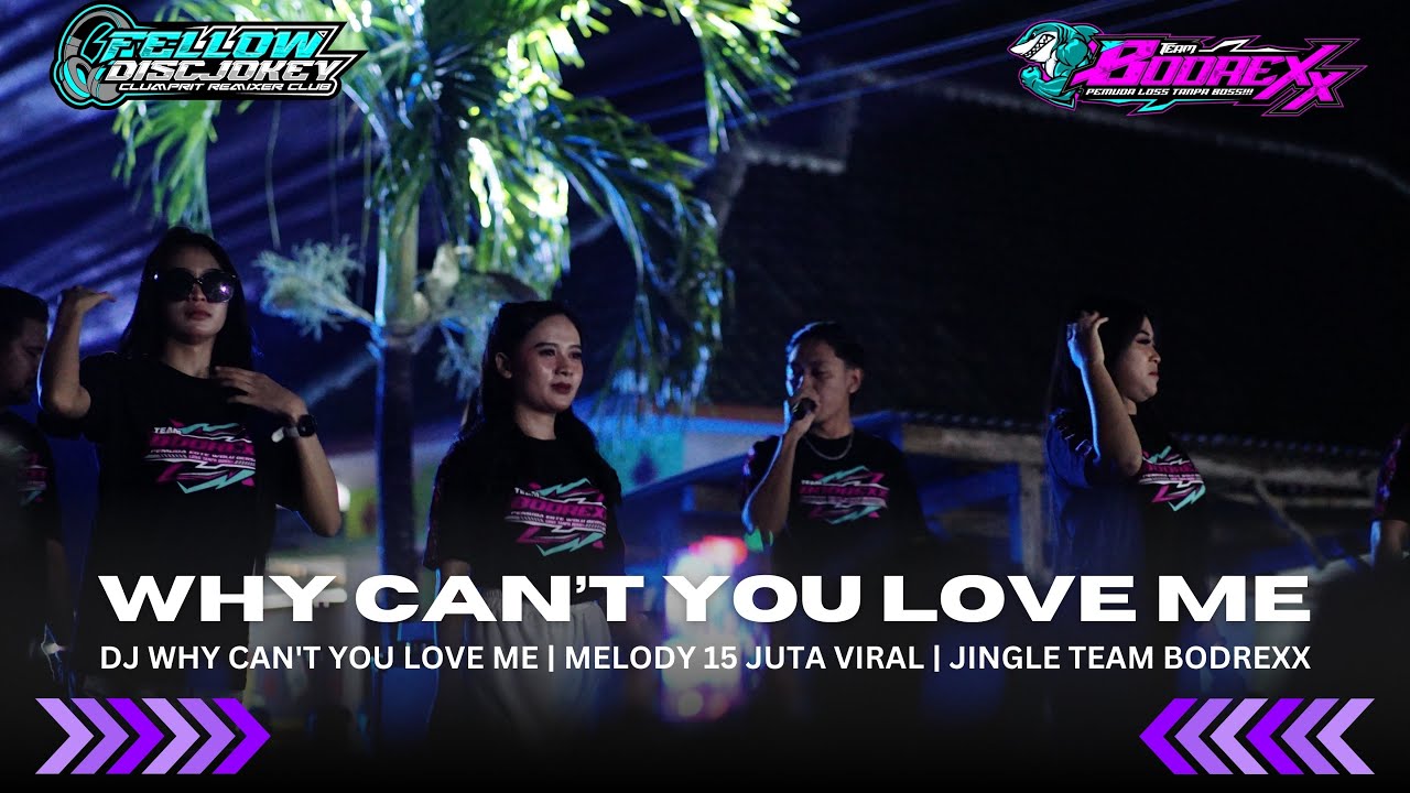 DJ WHY CAN'T YOU LOVE ME | MELODY 15 JUTA VIRAL | JINGLE TEAM BODREXX