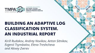 TMPA-2019: Building an Adaptive Log Classification System. An Industrial Report
