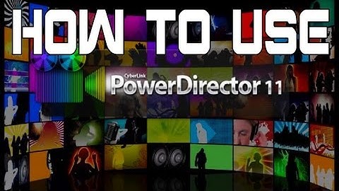 How to Use - Cyberlink Powerdirector 11