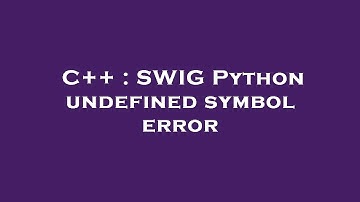 C++ : SWIG Python undefined symbol error