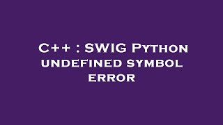 Famous C++ : SWIG Python undefined symbol error Net Worth