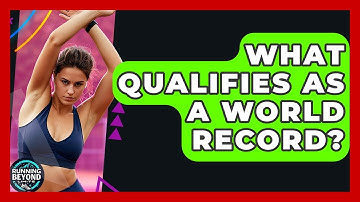 What Qualifies As A World Record? - Running Beyond Limits