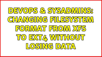 DevOps & SysAdmins: changing filesystem format from xfs to ext4 without losing data (3 Solutions!!)