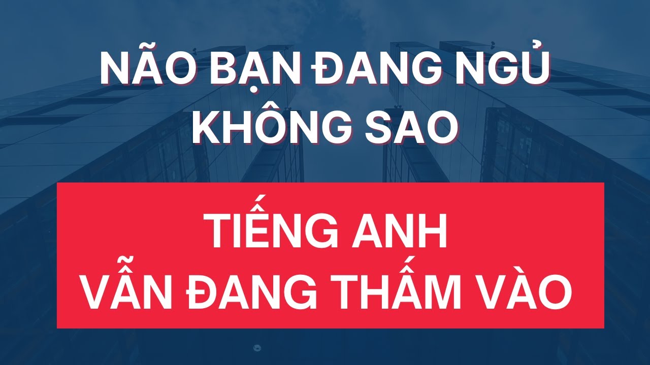 Video Này Không Chữa Mất Ngủ Nhưng Chữa Mất Gốc Tiếng Anh | Luyện Nghe Tiếng Anh Khi Ngủ Giọng Mỹ