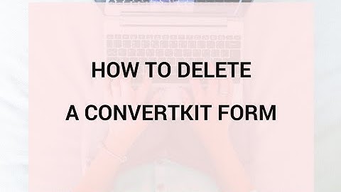 How to delete a ConvertKit Form
