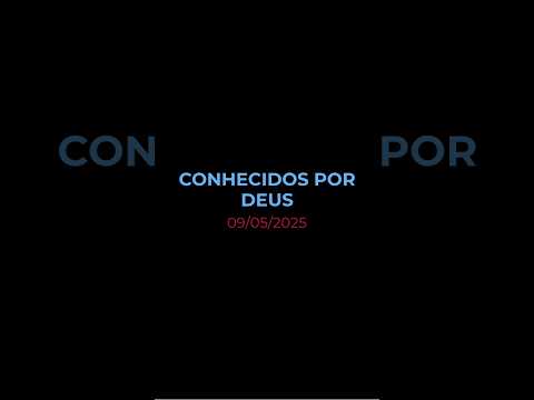 CONHECIDOS POR DEUS - Oração diária (Devocional 09/05/2025)