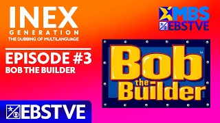 INEX Generation: The Dubbing Of Multilanguage | Episode #3: Bob The Builder | MBS | EBSTVE