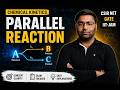 Parallel Reaction Kinetics | CSIR NET Chemistry | GATE Chemistry | IIT JAM | Concept + PYQs