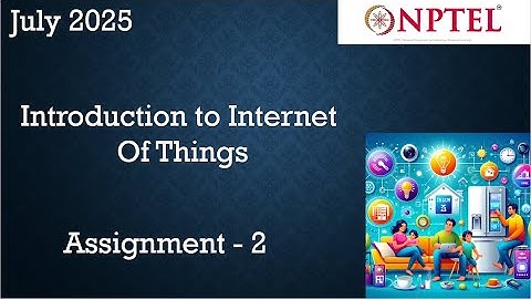NPTEL Introduction to Internet Of Things (IoT)  Assignment 2  Week 2 |  July 2025