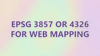 EPSG 3857 or 4326 for Web Mapping (3 SOLUTIONS!!)
