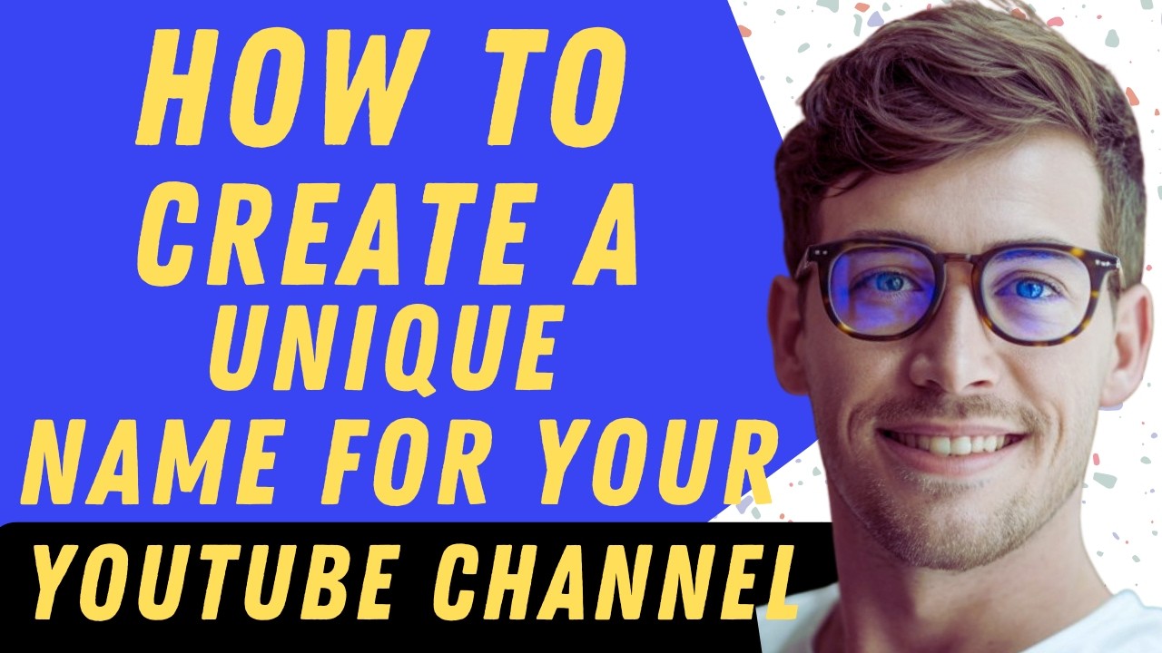 How To Create A Unique Name For Your YouTube Channel - Full Guide - YouTube
