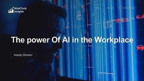 The Power of AI in the Workplace | How Artificial Intelligence is Changing the Way We Work