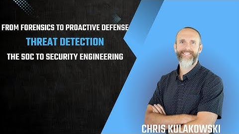 From SOCs to Threat Detection Engineering: Crafting Better Security Responses - Chris Kulakowski