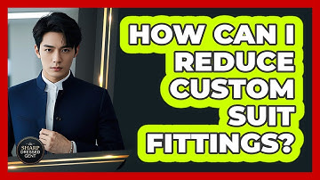 How Can I Reduce Custom Suit Fittings? - The Sharp Dressed Gent
