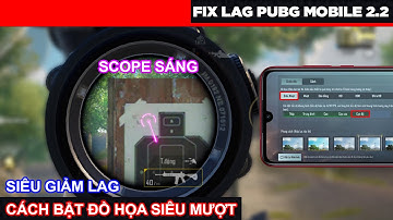 (Fix Lag PUBG Mobile 2.2) ĐỒ HỌA SIÊU MƯỢT 1.0 SCOPE SÁNG 60FPS | Tip & Trick Giảm Lag - Tăng FPS!