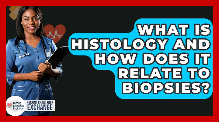 What Is Histology And How Does It Relate To Biopsies? - Nursing Knowledge Exchange