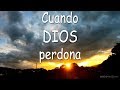 Cuando Dios perdona