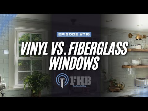 Choosing Between Vinyl and Fiberglass Windows | FHB Podcast Episode 718